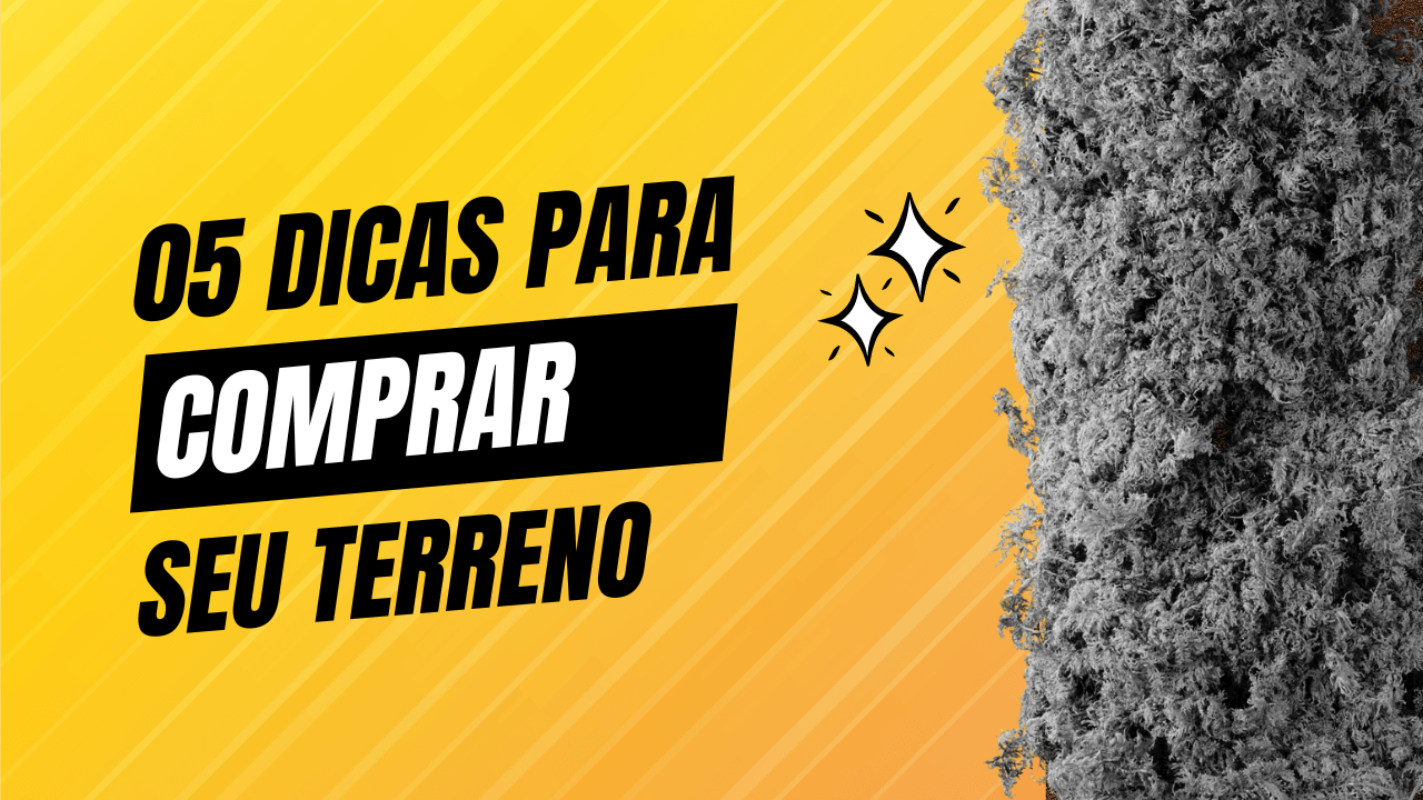 05 Dicas para Comprar seu Terreno